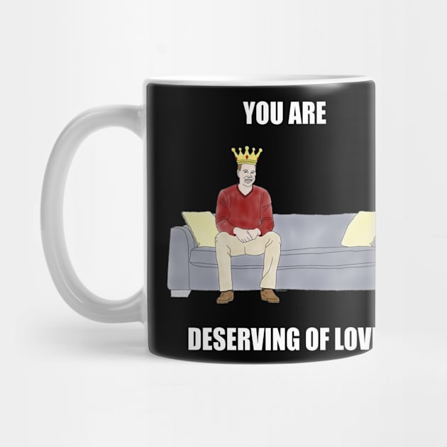 The Sofa King: You are Deserving of Love by childofthecorn